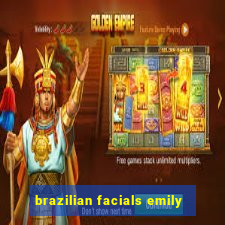 brazilian facials emily